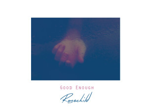Rosechild - Good Enough (Single Artwork)